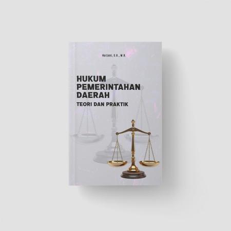 Hukum Pemerintahan Daerah : Teori dan Praktik/