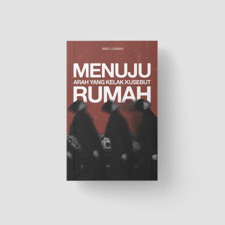 Menuju Arah yang Kelak Kusebut Rumah/