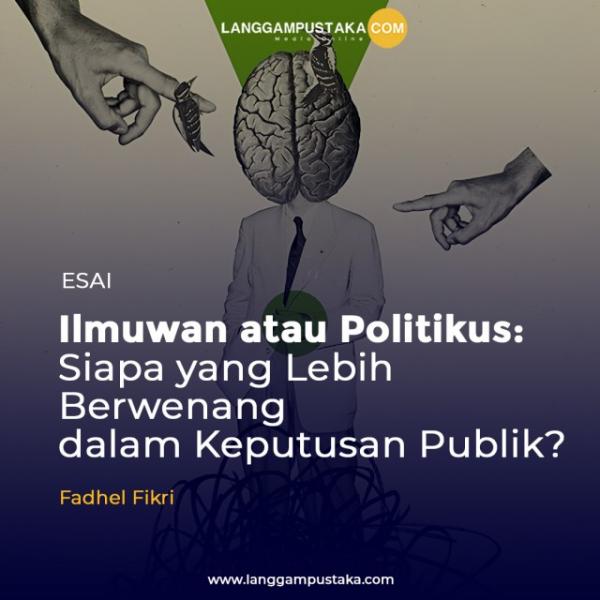 Ilmuwan atau Politikus: Siapa yang Lebih Berwenang dalam Keputusan Publik?